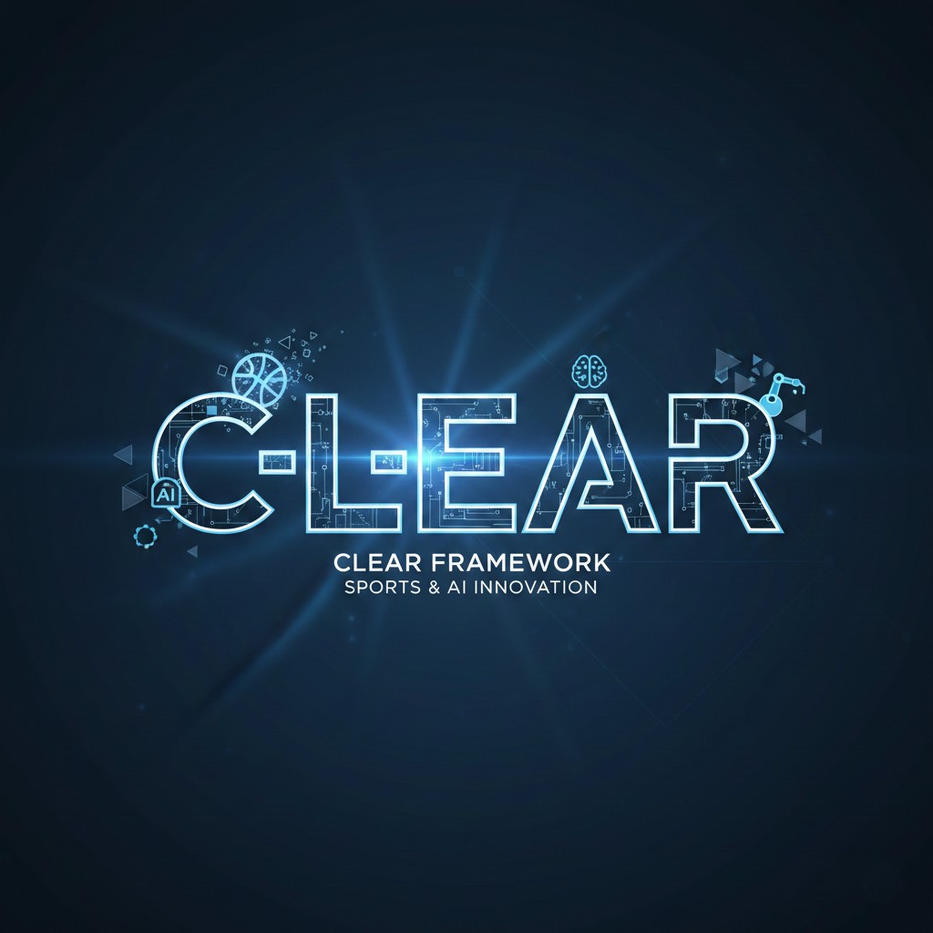 Why I Use the CLEAR Framework to Show Value in the Sports and AI Ecosystem